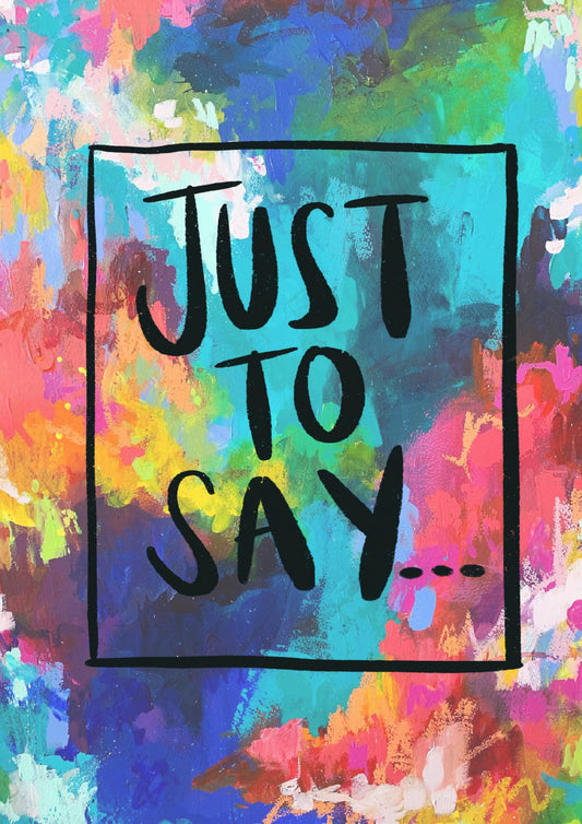 Just To Say Card | Colourful, Art, Painting