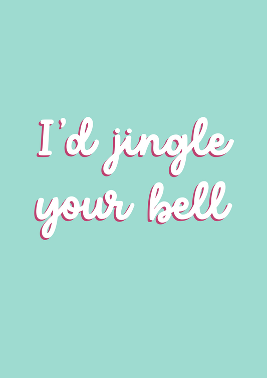 I'd Jingle Your Bell | Cheeky Christmas Card