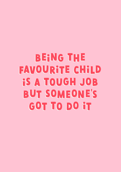Being The Favourite| Funny Mother's Day Card