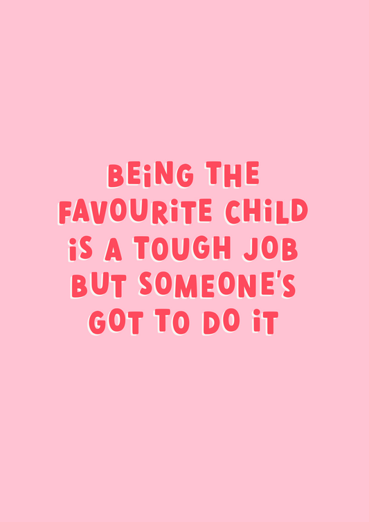 Being The Favourite| Funny Mother's Day Card