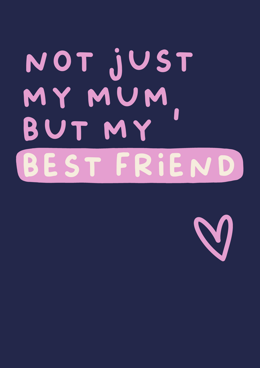 Not Just My Mum But My Best Friend | Mother's Day Card