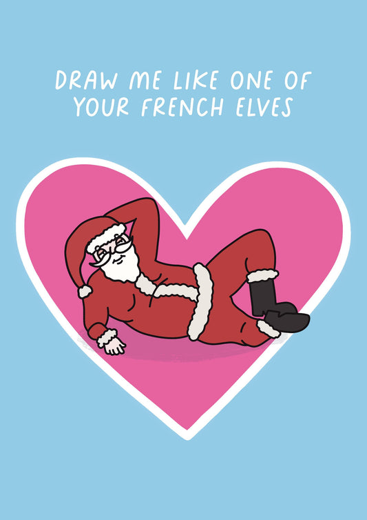 Draw Me Like One Of Your French Elves | Funny Father Christmas Card