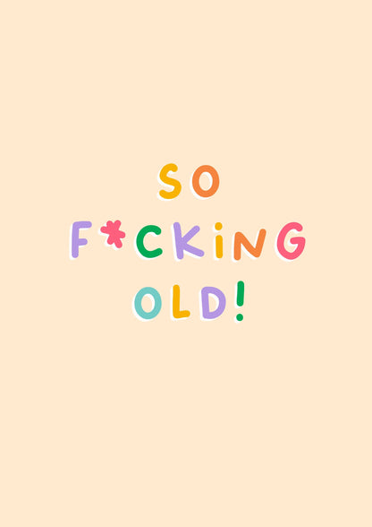 So Fucking Old | Funny Birthday Card