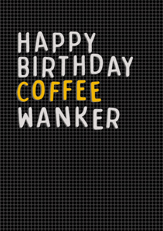 Coffee Wanker Birthday Card