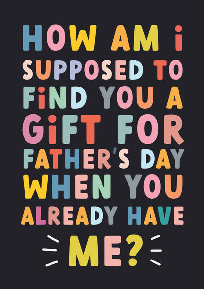 Funny Fathers Day Card | Gift? You have me...