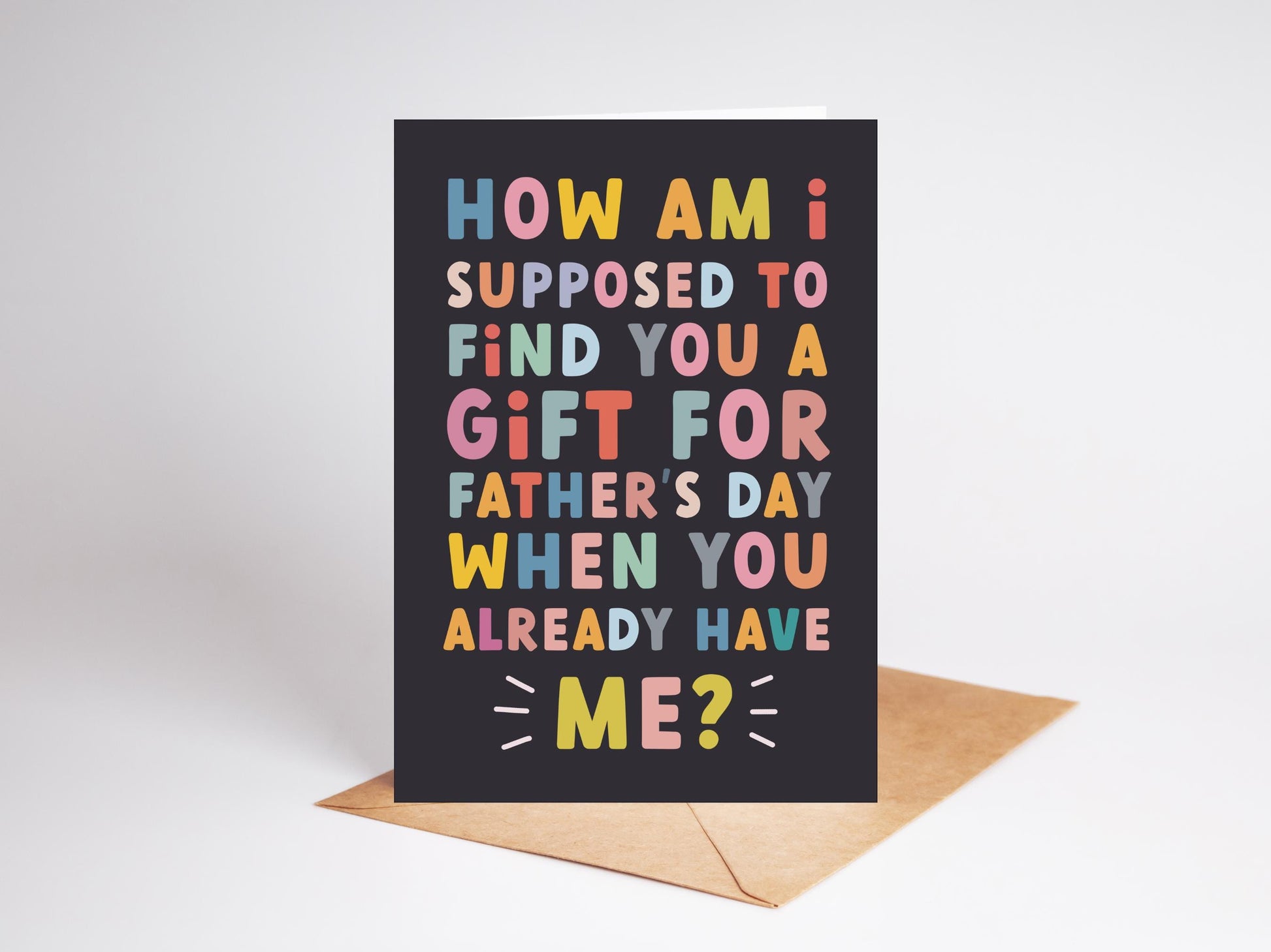 Funny Fathers Day Card | Gift? You have me...