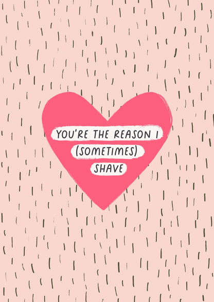 You're The Reason I (Sometimes) Shave