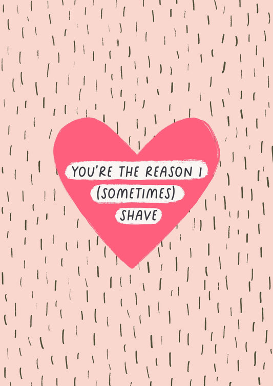 You're The Reason I (Sometimes) Shave