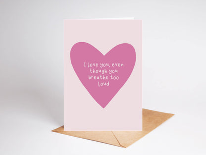 I Love You Even though... Valentine, Anniversary Card